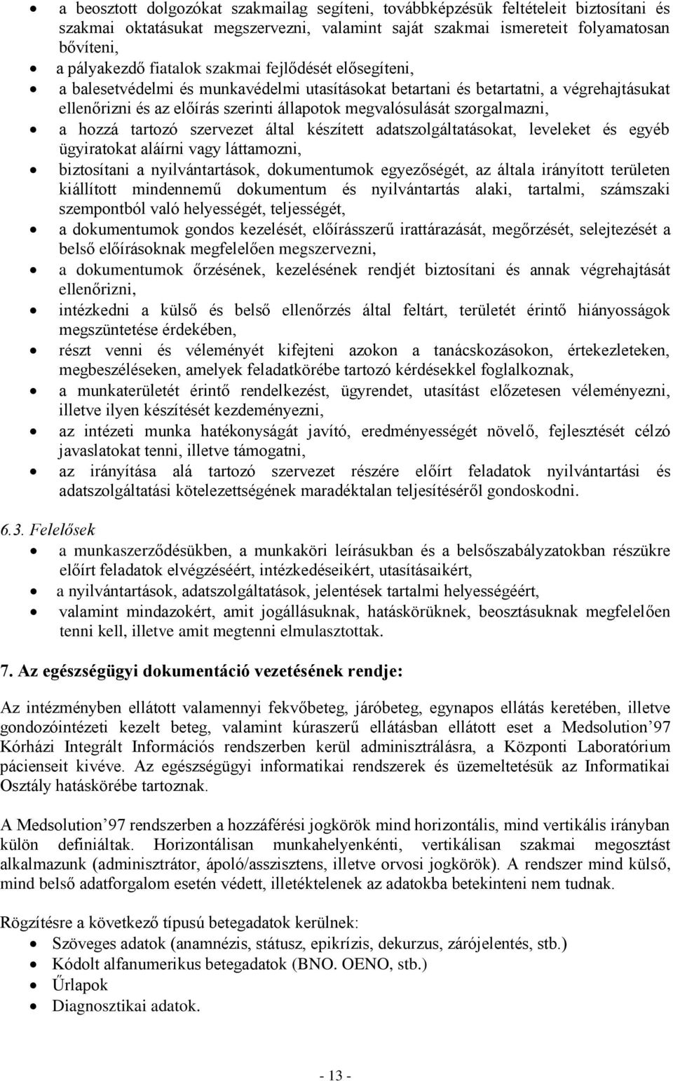 hozzá tartozó szervezet által készített adatszolgáltatásokat, leveleket és egyéb ügyiratokat aláírni vagy láttamozni, biztosítani a nyilvántartások, dokumentumok egyezőségét, az általa irányított