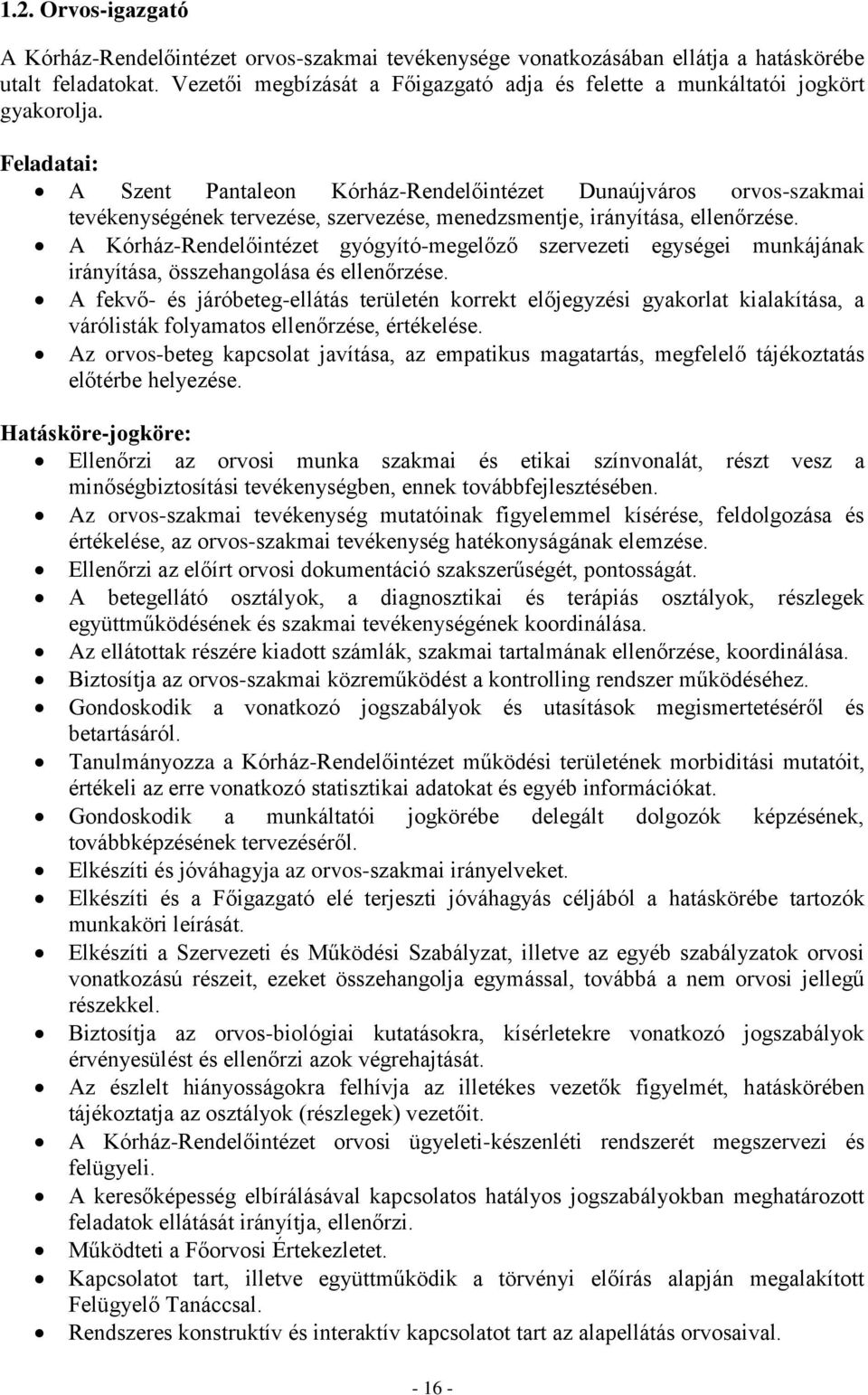 Feladatai: A Szent Pantaleon Kórház-Rendelőintézet Dunaújváros orvos-szakmai tevékenységének tervezése, szervezése, menedzsmentje, irányítása, ellenőrzése.