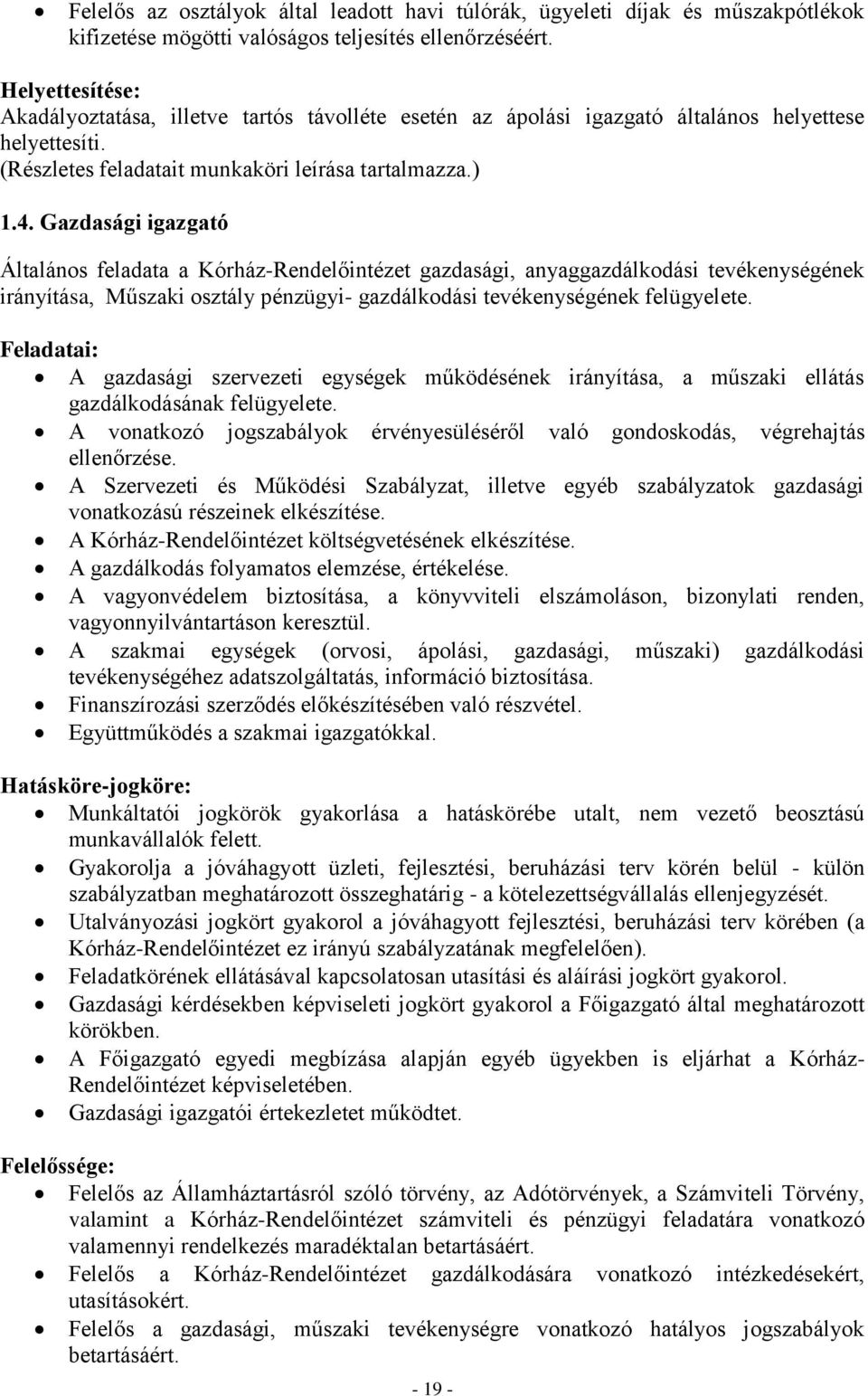 Gazdasági igazgató Általános feladata a Kórház-Rendelőintézet gazdasági, anyaggazdálkodási tevékenységének irányítása, Műszaki osztály pénzügyi- gazdálkodási tevékenységének felügyelete.