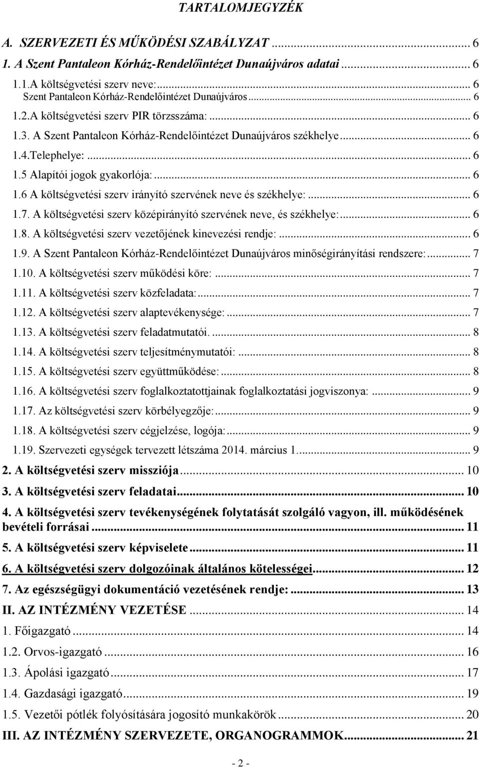 .. 6 1.6 A költségvetési szerv irányító szervének neve és székhelye:... 6 1.7. A költségvetési szerv középirányító szervének neve, és székhelye:... 6 1.8.