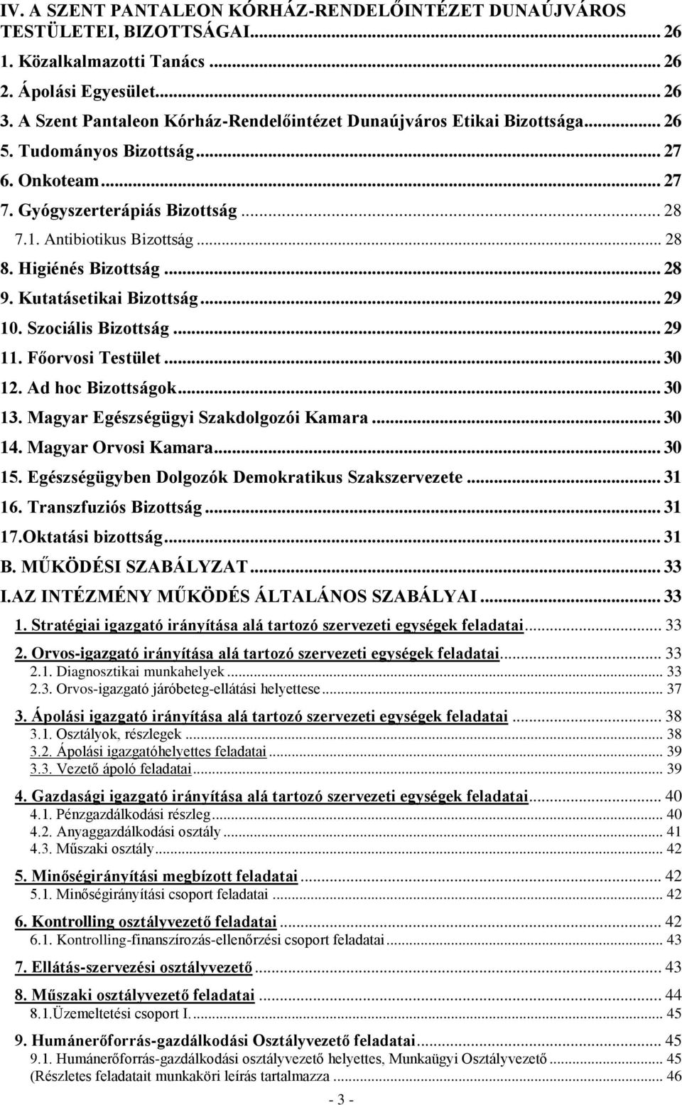 Higiénés Bizottság... 28 9. Kutatásetikai Bizottság... 29 10. Szociális Bizottság... 29 11. Főorvosi Testület... 30 12. Ad hoc Bizottságok... 30 13. Magyar Egészségügyi Szakdolgozói Kamara... 30 14.