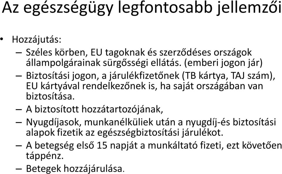 (emberi jogon jár) Biztosítási jogon, a járulékfizetőnek (TB kártya, TAJ szám), EU kártyával rendelkezőnek is, ha saját