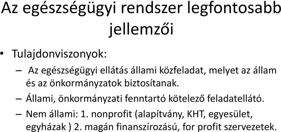 Állami, önkormányzati fenntartó kötelező feladatellátó. Nem állami: 1.