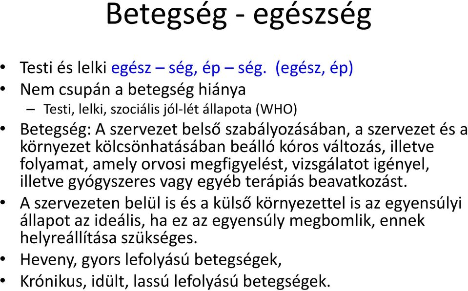 környezet kölcsönhatásában beálló kóros változás, illetve folyamat, amely orvosi megfigyelést, vizsgálatot igényel, illetve gyógyszeres vagy egyéb