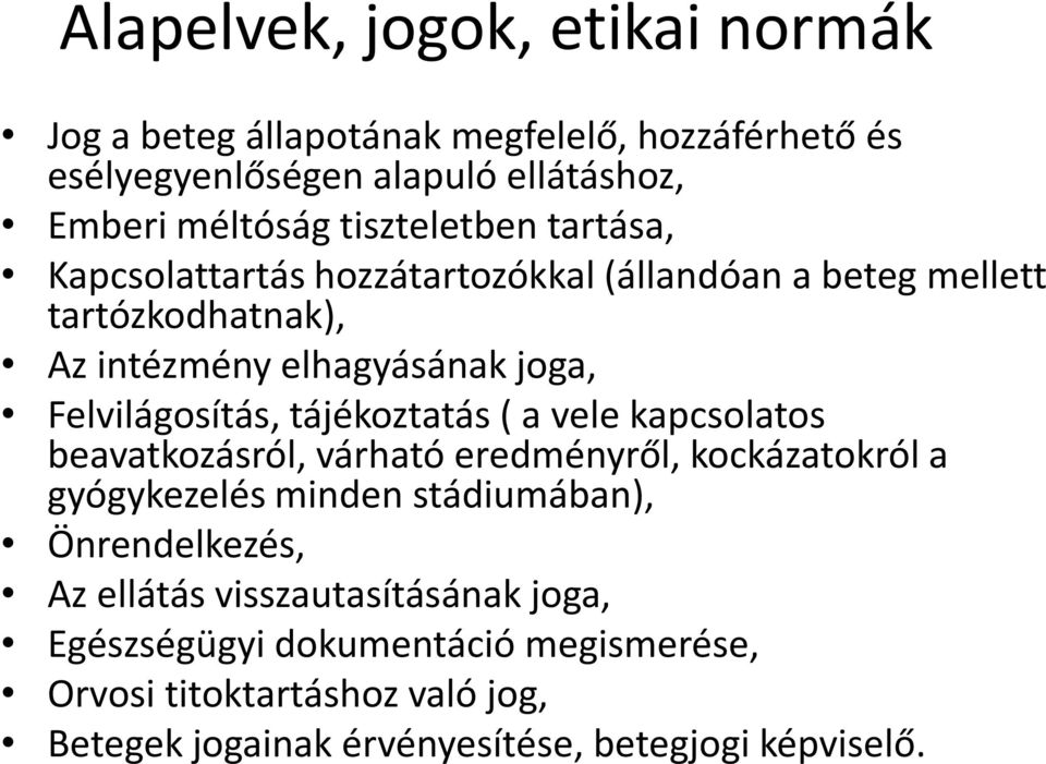 Felvilágosítás, tájékoztatás ( a vele kapcsolatos beavatkozásról, várható eredményről, kockázatokról a gyógykezelés minden stádiumában),