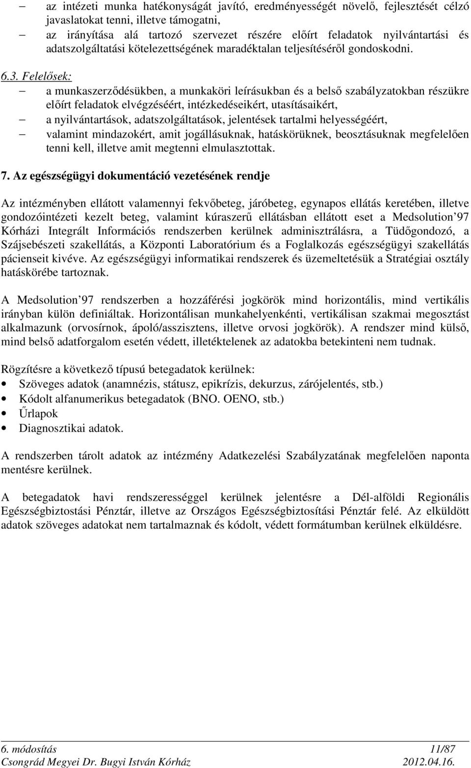 Felelősek: a munkaszerződésükben, a munkaköri leírásukban és a belső szabályzatokban részükre előírt feladatok elvégzéséért, intézkedéseikért, utasításaikért, a nyilvántartások, adatszolgáltatások,