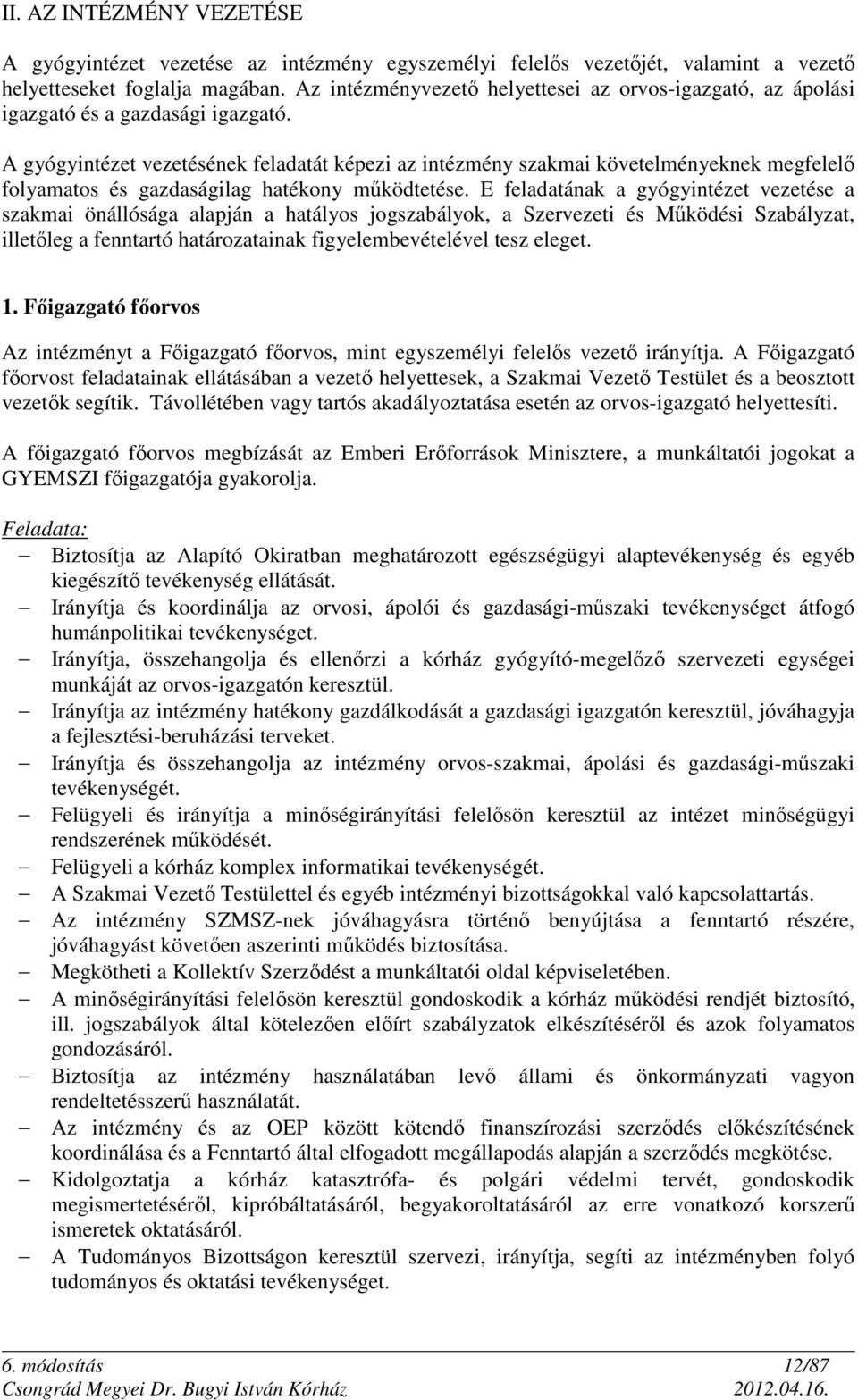 A gyógyintézet vezetésének feladatát képezi az intézmény szakmai követelményeknek megfelelő folyamatos és gazdaságilag hatékony működtetése.