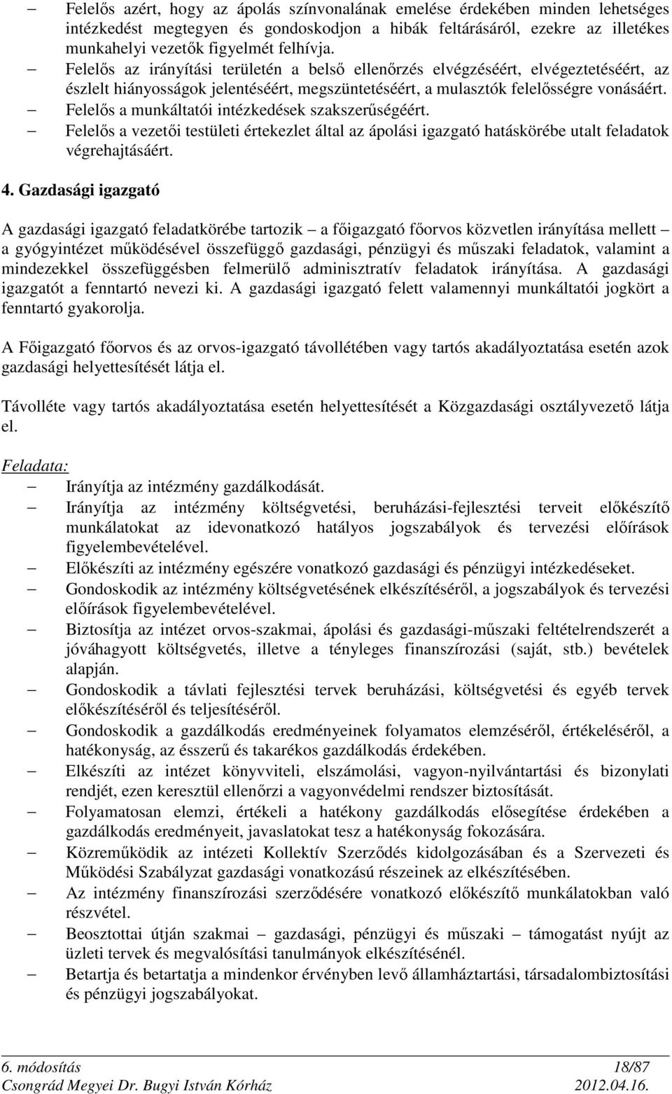 Felelős a munkáltatói intézkedések szakszerűségéért. Felelős a vezetői testületi értekezlet által az ápolási igazgató hatáskörébe utalt feladatok végrehajtásáért. 4.