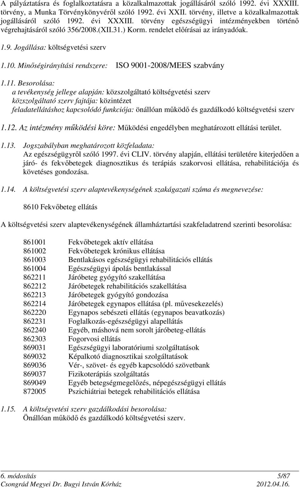 10. Minőségirányítási rendszere: ISO 9001-2008/MEES szabvány 1.11.