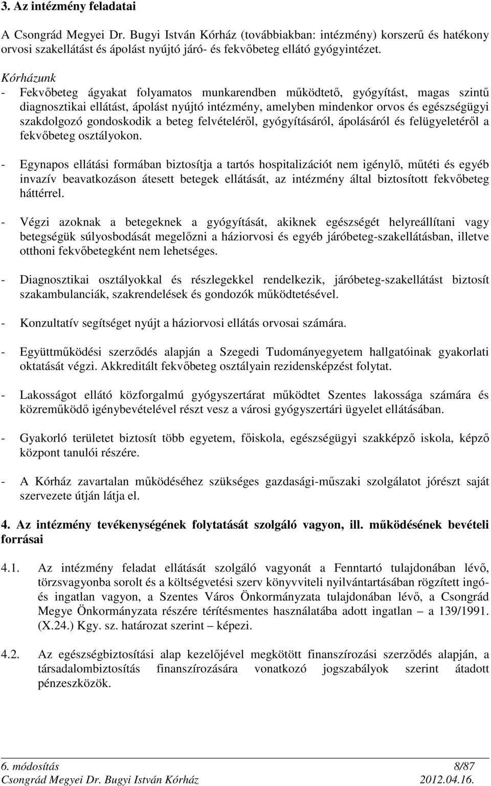 gondoskodik a beteg felvételéről, gyógyításáról, ápolásáról és felügyeletéről a fekvőbeteg osztályokon.