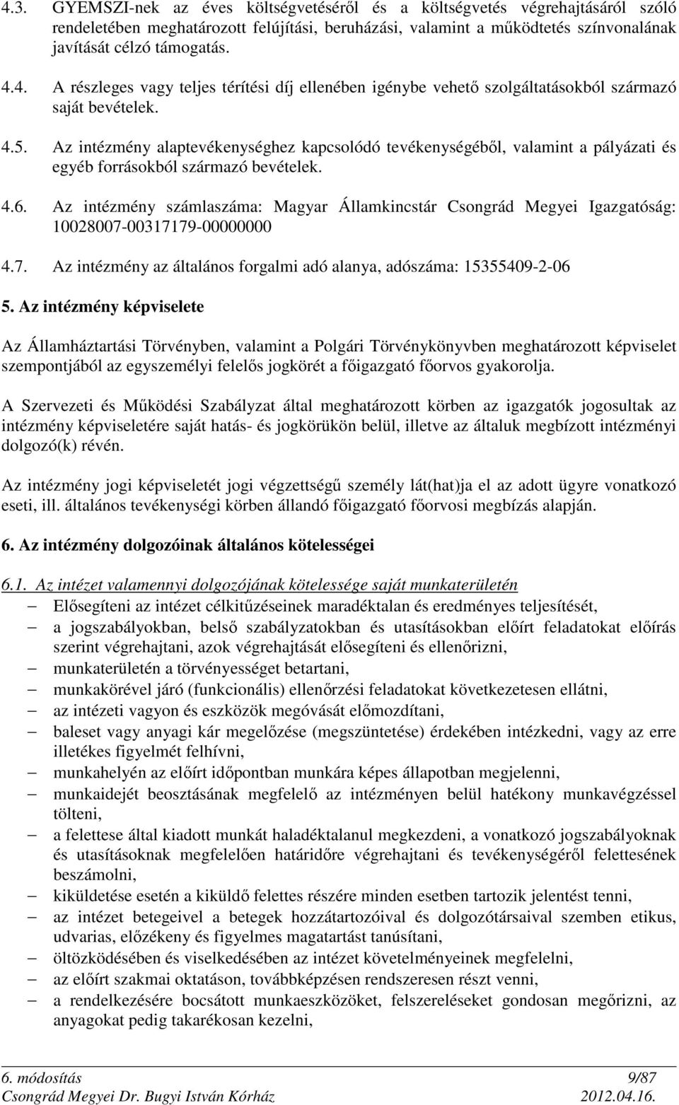 Az intézmény számlaszáma: Magyar Államkincstár Csongrád Megyei Igazgatóság: 10028007-00317179-00000000 4.7. Az intézmény az általános forgalmi adó alanya, adószáma: 15355409-2-06 5.