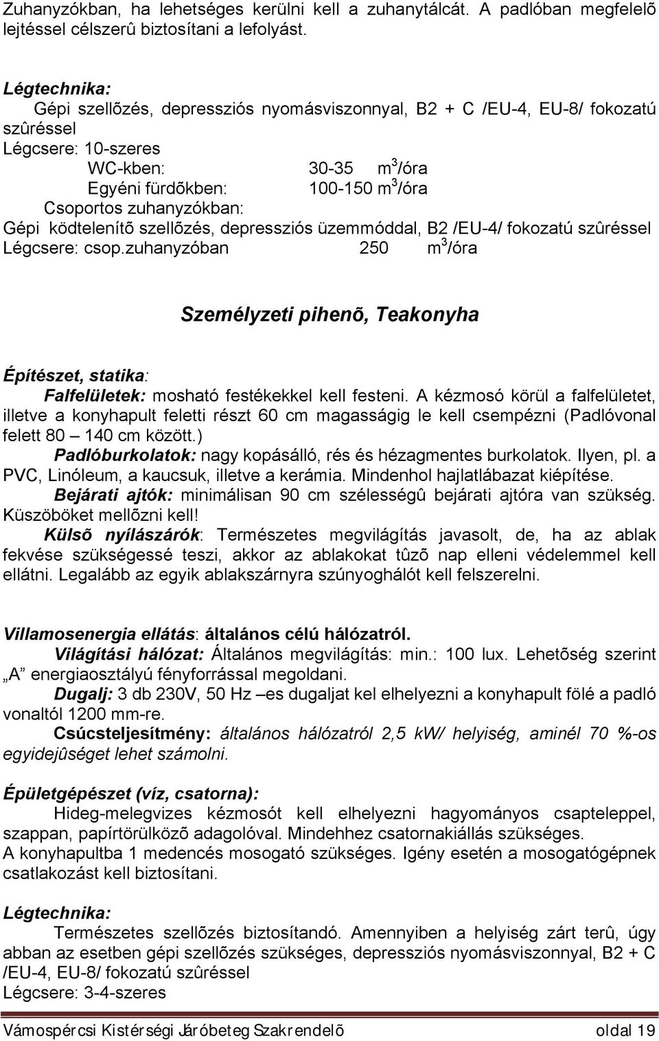 zuhanyzókban: Gépi ködtelenítõ szellõzés, depressziós üzemmóddal, B2 /EU-4/ fokozatú szûréssel Légcsere: csop.