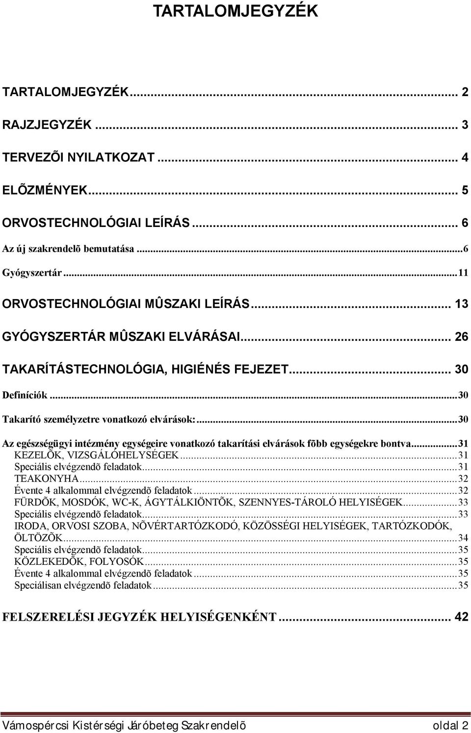 ..30 Az egészségügyi intézmény egységeire vonatkozó takarítási elvárások fõbb egységekre bontva...31 KEZELÕK, VIZSGÁLÓHELYSÉGEK...31 Speciális elvégzendõ feladatok...31 TEAKONYHA.