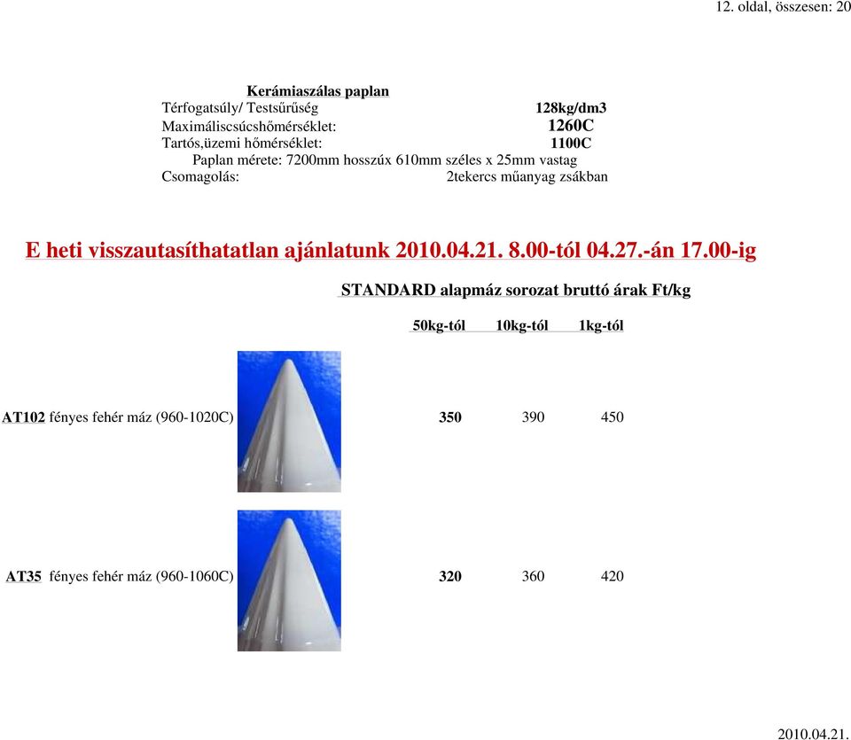 mőanyag zsákban E heti visszautasíthatatlan ajánlatunk 8.00-tól 04.27.-án 17.