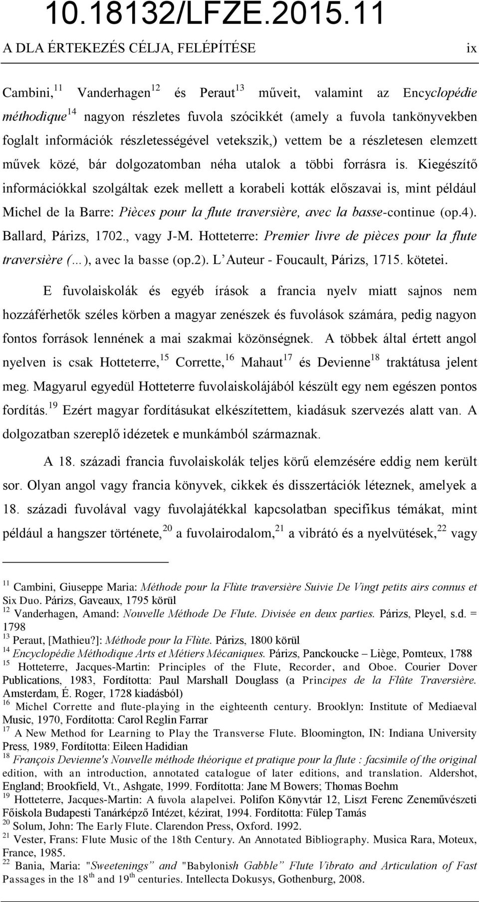 Kiegészítő információkkal szolgáltak ezek mellett a korabeli kották előszavai is, mint például Michel de la Barre: Pièces pour la flute traversière, avec la basse-continue (op.4).