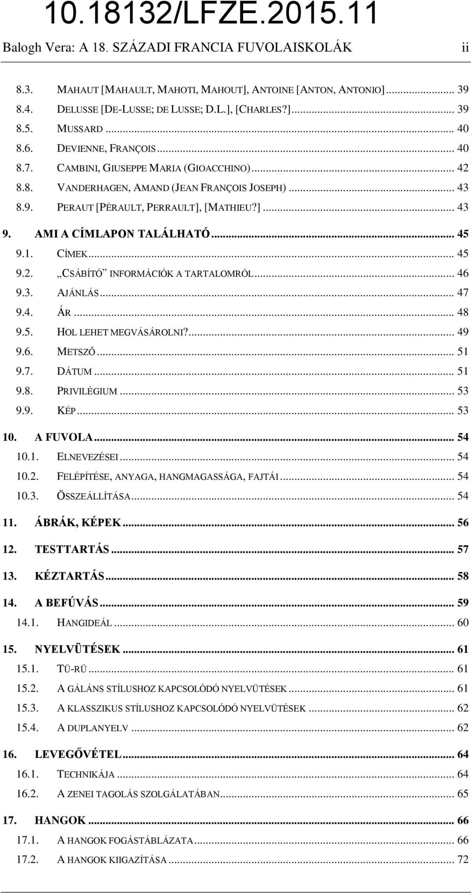 AMI A CÍMLAPON TALÁLHATÓ... 45 9.1. CÍMEK... 45 9.2. CSÁBÍTÓ INFORMÁCIÓK A TARTALOMRÓL... 46 9.3. AJÁNLÁS... 47 9.4. ÁR... 48 9.5. HOL LEHET MEGVÁSÁROLNI?... 49 9.6. METSZŐ... 51 9.7. DÁTUM... 51 9.8. PRIVILÉGIUM.