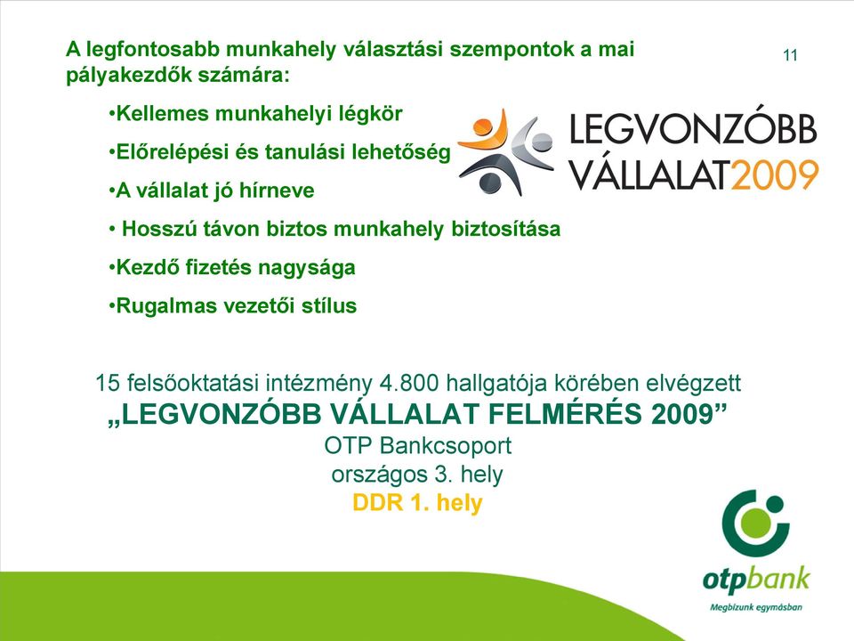 biztosítása Kezdő fizetés nagysága Rugalmas vezetői stílus 15 felsőoktatási intézmény 4.