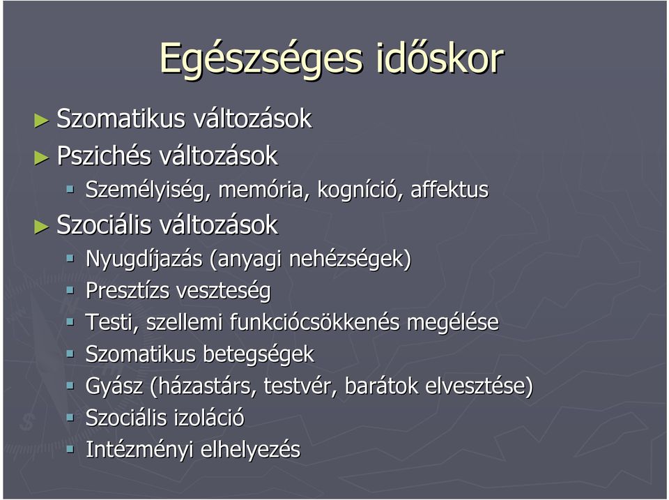 zségek) Presztízs zs veszteség Testi, szellemi funkciócs csökkenés s megélése Szomatikus