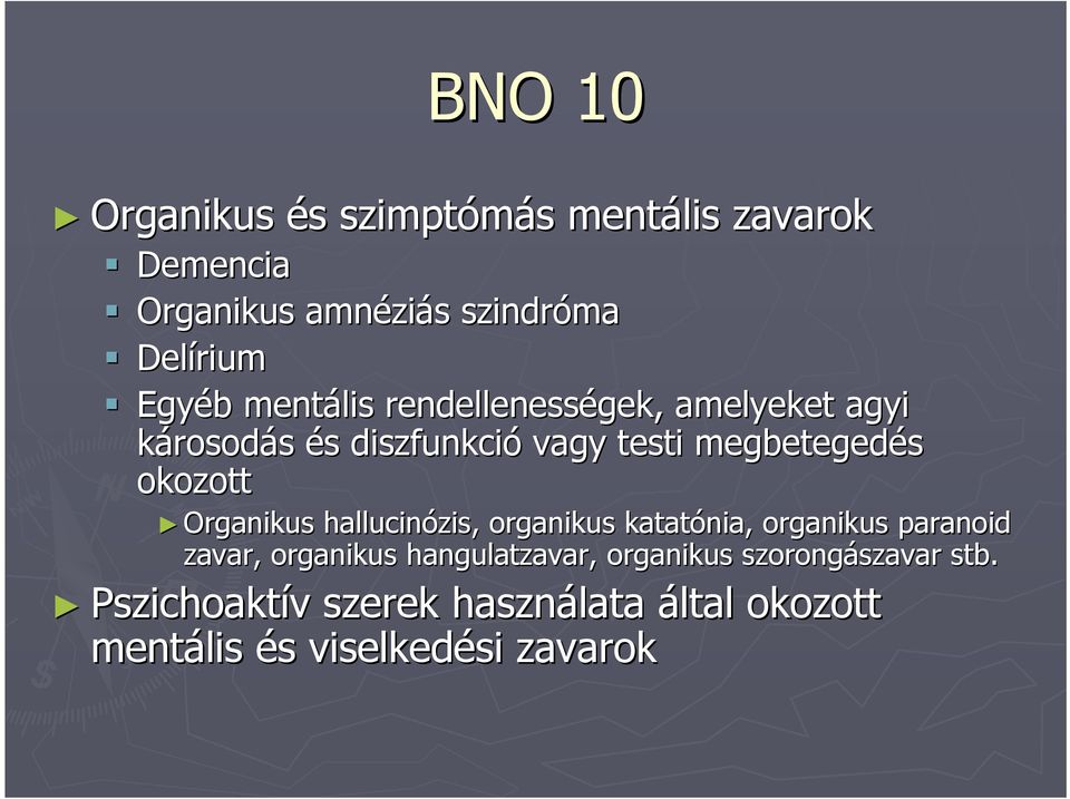 Organikus hallucinózis zis, organikus katatónia nia, organikus paranoid zavar, organikus hangulatzavar,