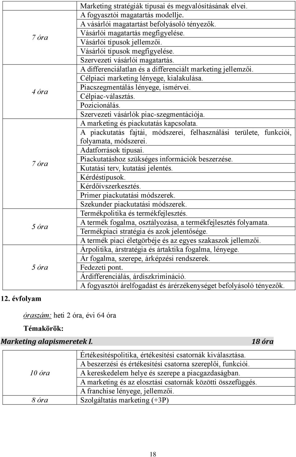 Célpiaci marketing lényege, kialakulása. Piacszegmentálás lényege, ismérvei. Célpiac-választás. Pozicionálás. Szervezeti vásárlók piac-szegmentációja. A marketing és piackutatás kapcsolata.