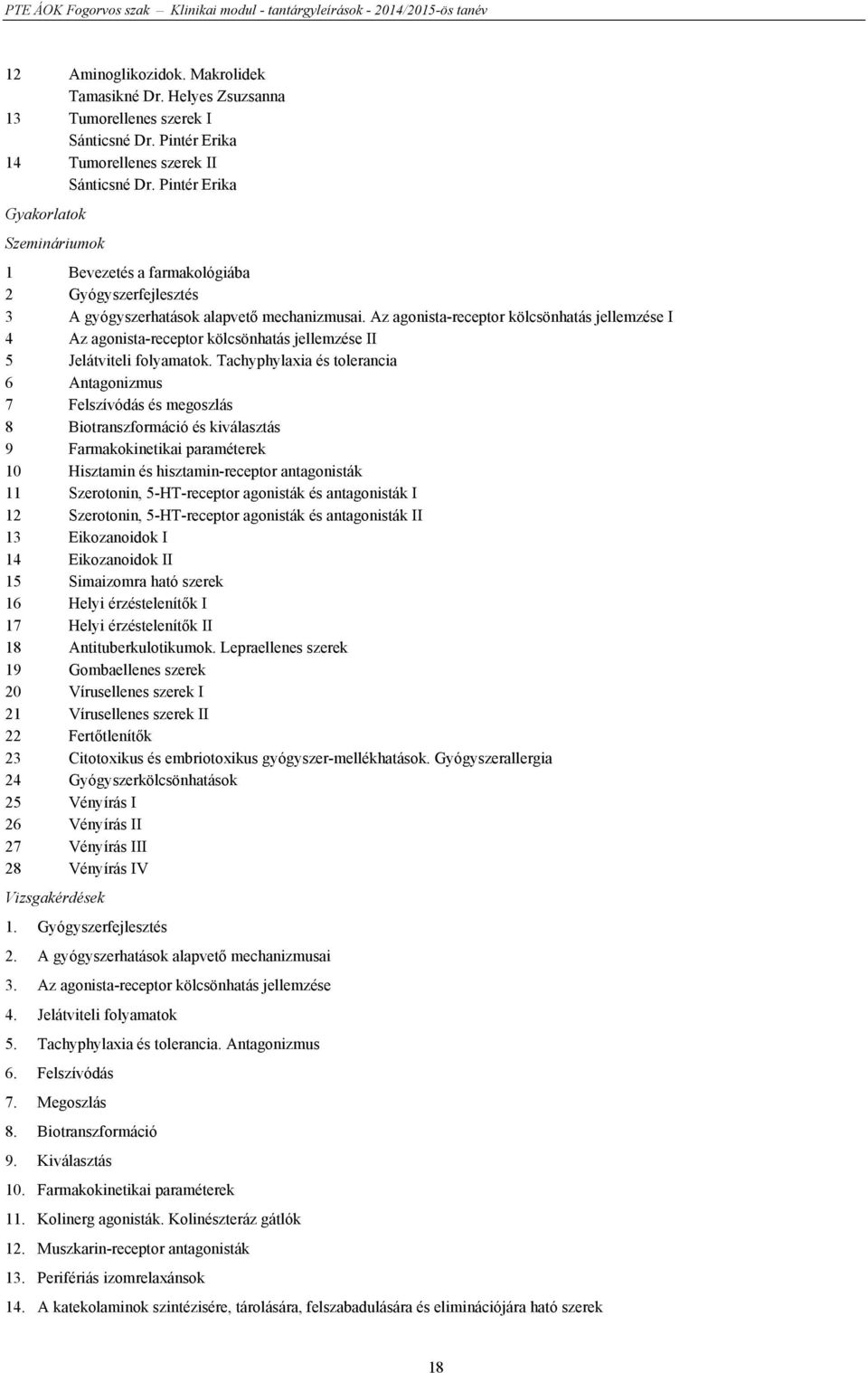 Az agonista-receptor kölcsönhatás jellemzése I 4 Az agonista-receptor kölcsönhatás jellemzése II 5 Jelátviteli folyamatok.