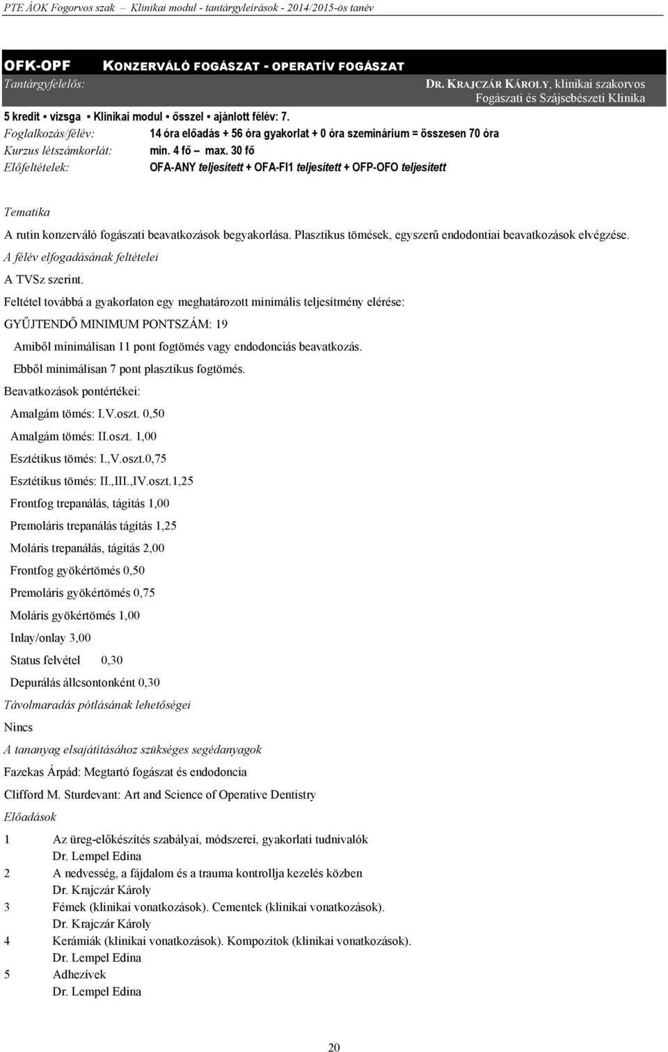 30 fő Előfeltételek: OFA-ANY teljesített + OFA-FI1 teljesített + OFP-OFO teljesített DR.