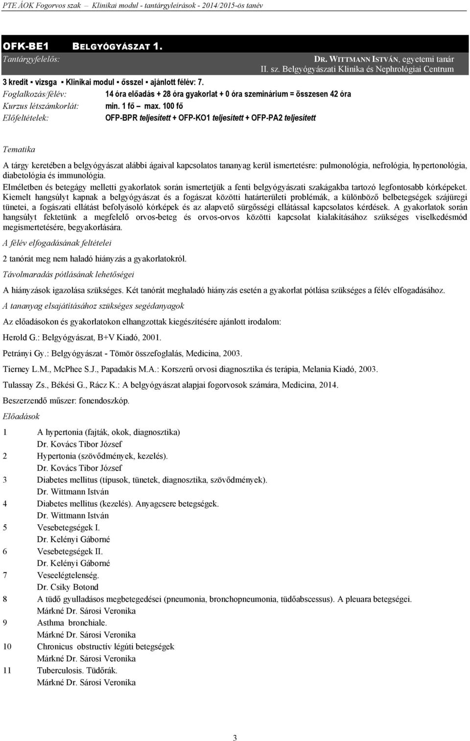 100 fő Előfeltételek: OFP-BPR teljesített + OFP-KO1 teljesített + OFP-PA2 teljesített DR. WITTMANN ISTVÁN, egyetemi tanár II. sz.