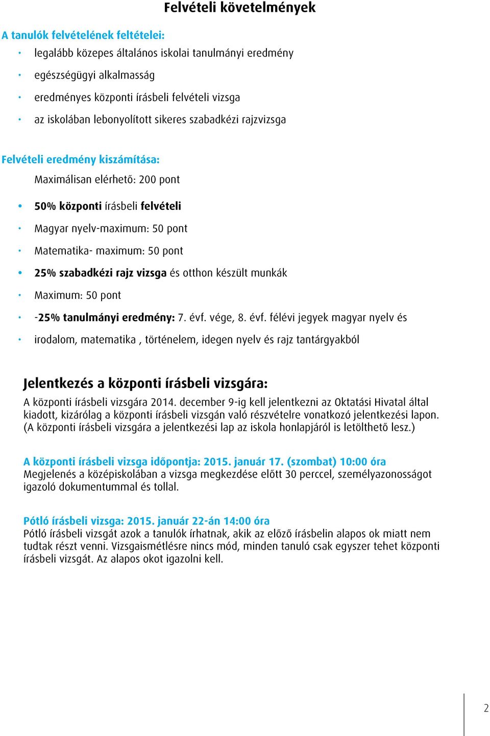 25% szabadkézi rajz vizsga és otthon készült munkák Maximum: 50 pont -25% tanulmányi eredmény: 7. évf.