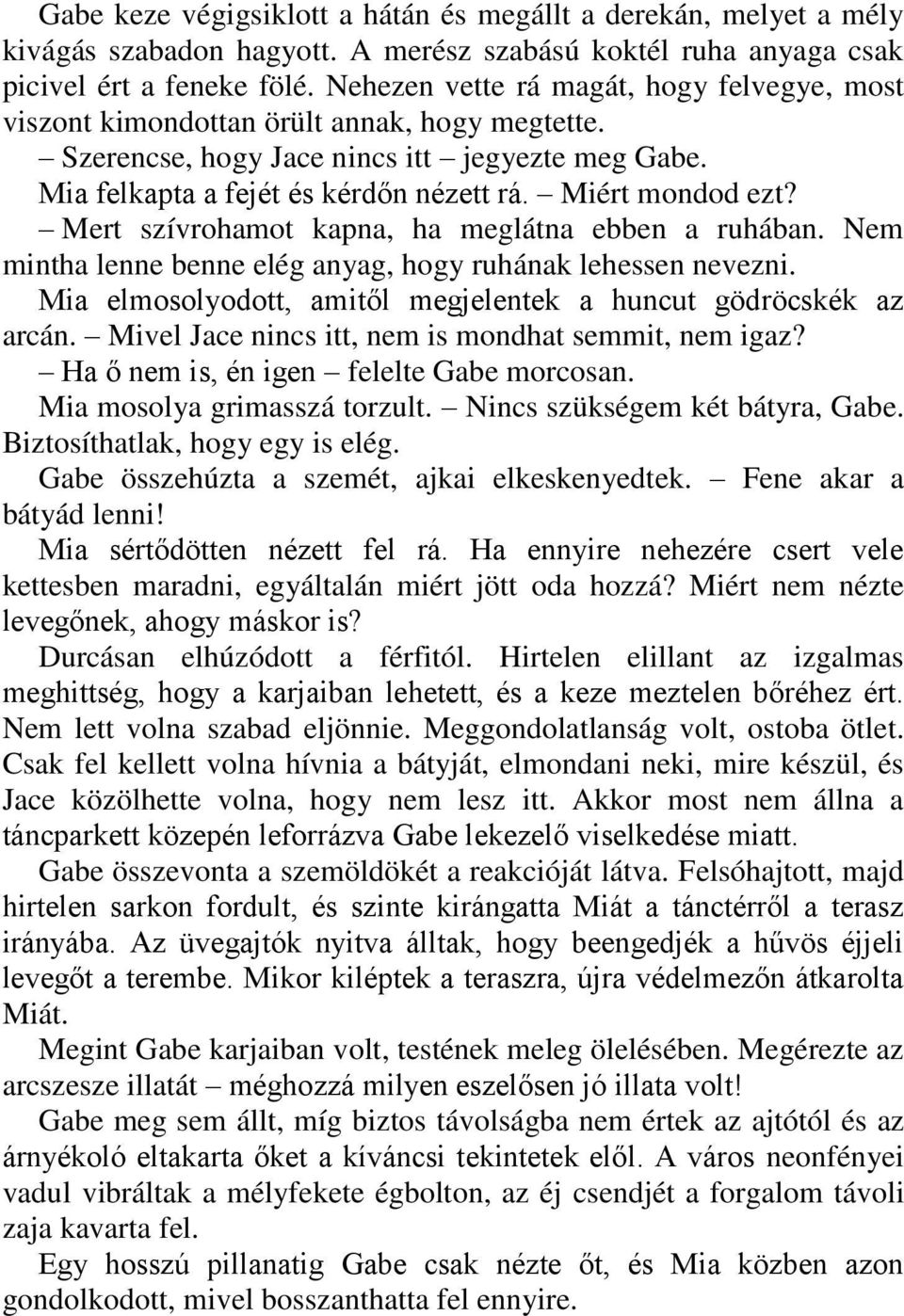 Miért mondod ezt? Mert szívrohamot kapna, ha meglátna ebben a ruhában. Nem mintha lenne benne elég anyag, hogy ruhának lehessen nevezni.