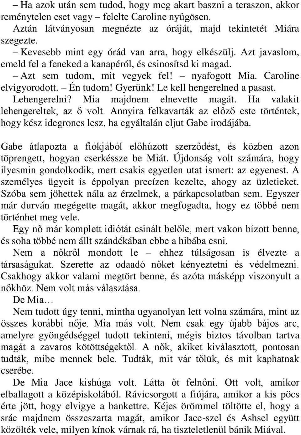 Gyerünk! Le kell hengerelned a pasast. Lehengerelni? Mia majdnem elnevette magát. Ha valakit lehengereltek, az ő volt.