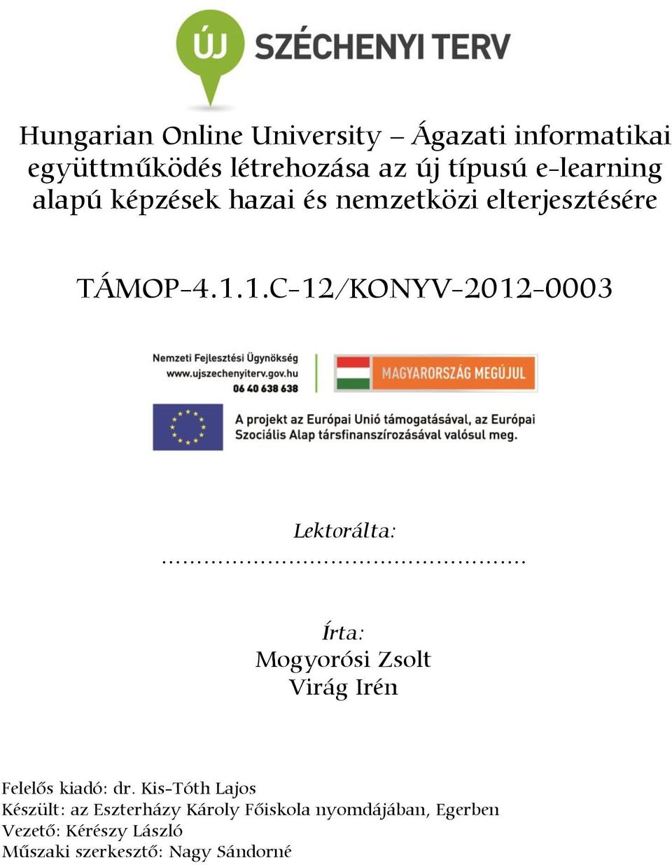 1.C-12/KONYV-2012-0003 Lektorálta:. Írta: Mogyorósi Zsolt Virág Irén Felelős kiadó: dr.