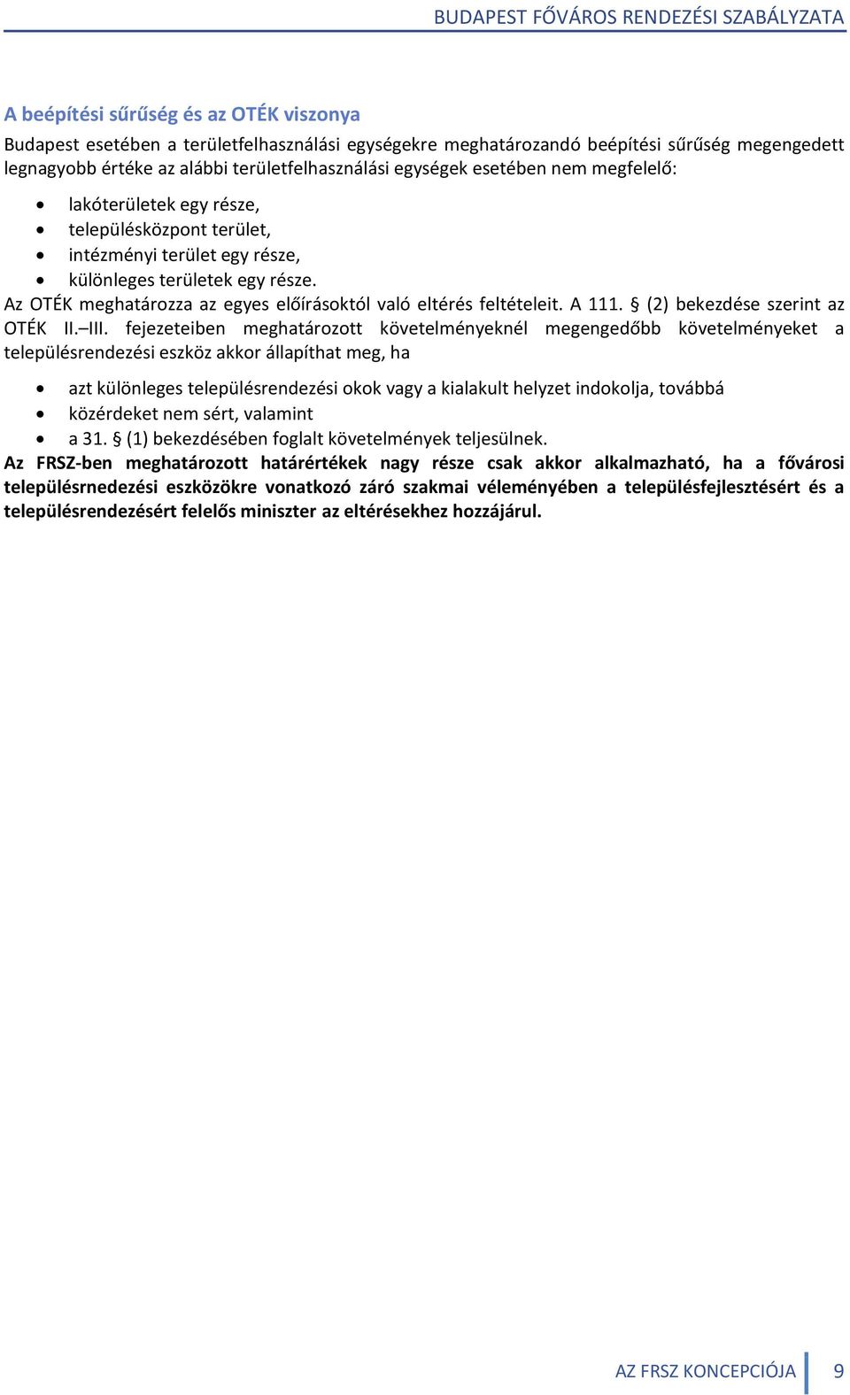 Az OTÉK meghatározza az egyes előírásoktól való eltérés feltételeit. A 111. (2) bekezdése szerint az OTÉK II. III.