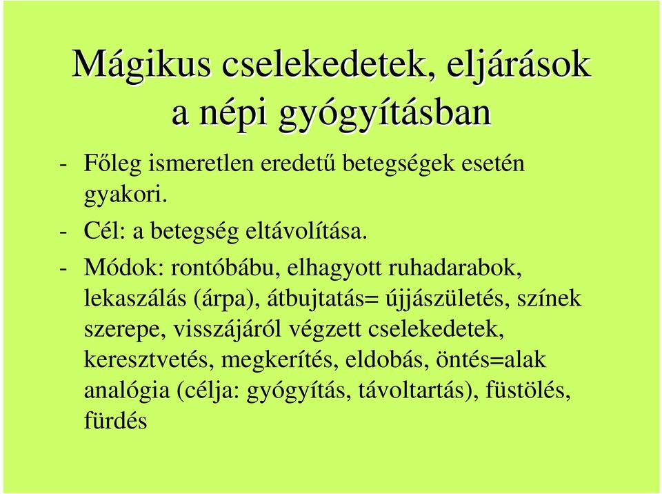 - Módok: rontóbábu, elhagyott ruhadarabok, lekaszálás (árpa), átbujtatás= újjászületés, színek