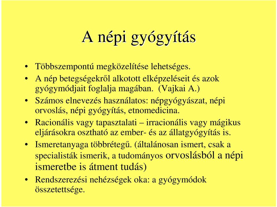 ) Számos elnevezés használatos: népgyógyászat, népi orvoslás, népi gyógyítás, etnomedicina.