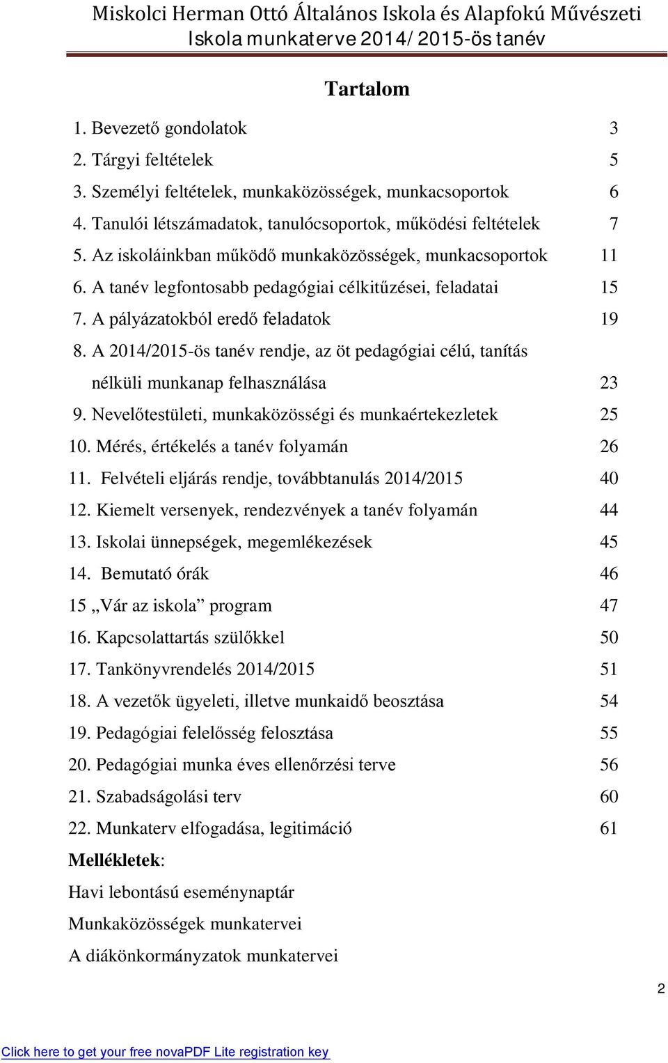 A 2014/2015-ös tanév rendje, az öt pedagógiai célú, tanítás nélküli munkanap felhasználása 23 9. Nevelőtestületi, munkaközösségi és munkaértekezletek 25 10. Mérés, értékelés a tanév folyamán 26 11.