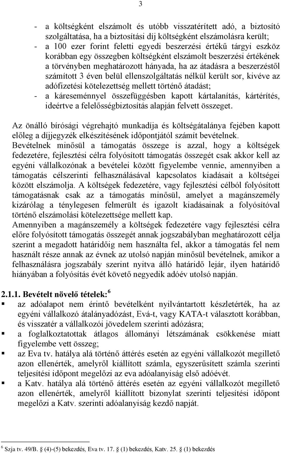 kivéve az adófizetési kötelezettség mellett történő átadást; - a káreseménnyel összefüggésben kapott kártalanítás, kártérítés, ideértve a felelősségbiztosítás alapján felvett összeget.