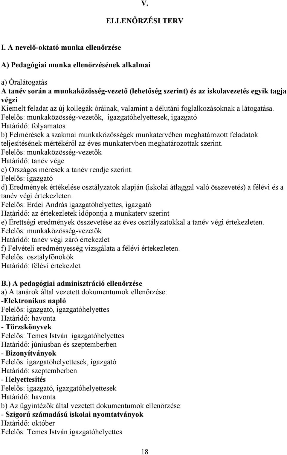 feladat az új kollegák óráinak, valamint a délutáni foglalkozásoknak a látogatása.