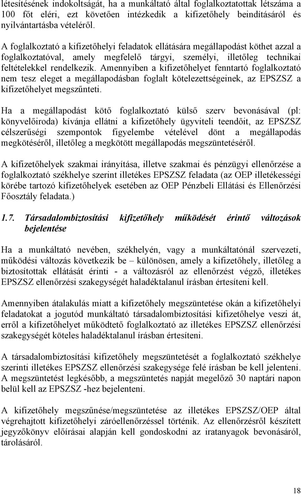 Amennyiben a kifizetőhelyet fenntartó foglalkoztató nem tesz eleget a megállapodásban foglalt kötelezettségeinek, az EPSZSZ a kifizetőhelyet megszűnteti.