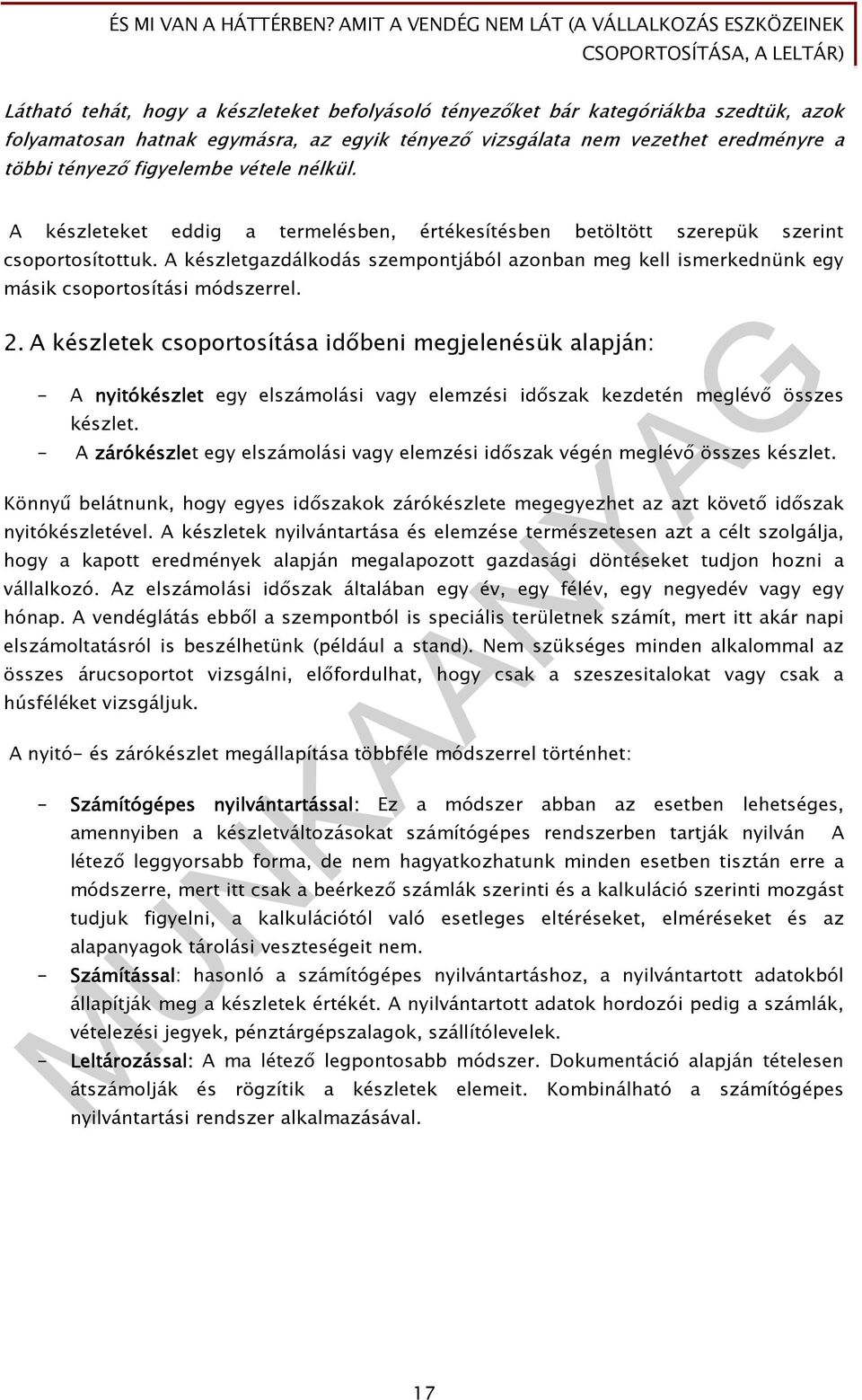 A készletgazdálkodás szempontjából azonban meg kell ismerkednünk egy másik csoportosítási módszerrel. 2.