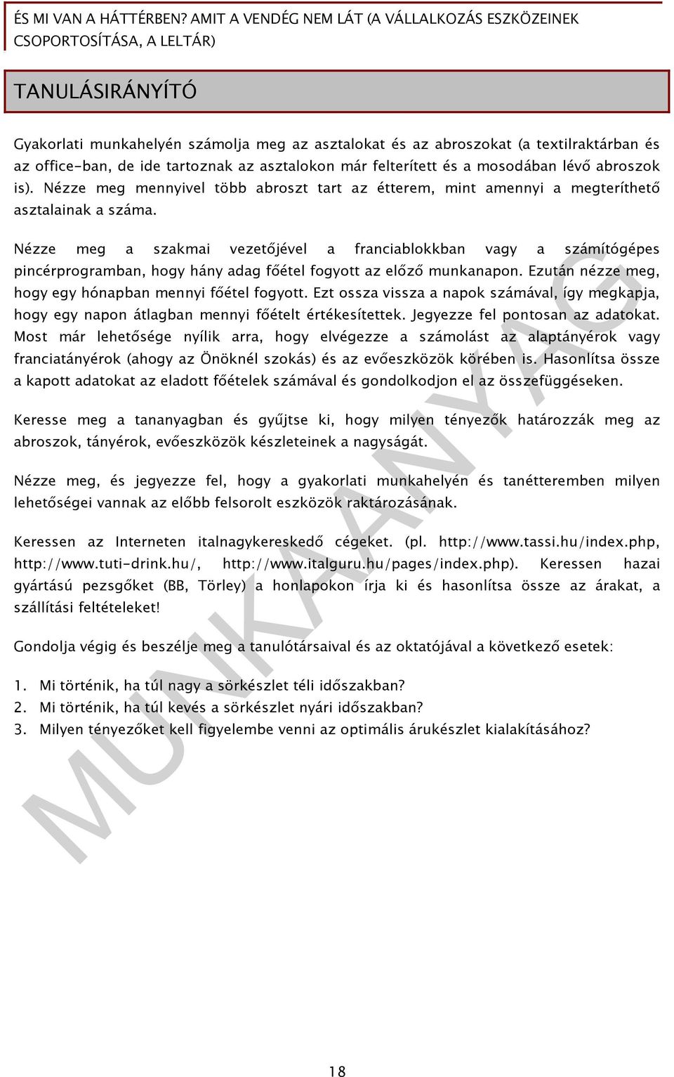 Nézze meg a szakmai vezetıjével a franciablokkban vagy a számítógépes pincérprogramban, hogy hány adag fıétel fogyott az elızı munkanapon. Ezután nézze meg, hogy egy hónapban mennyi fıétel fogyott.