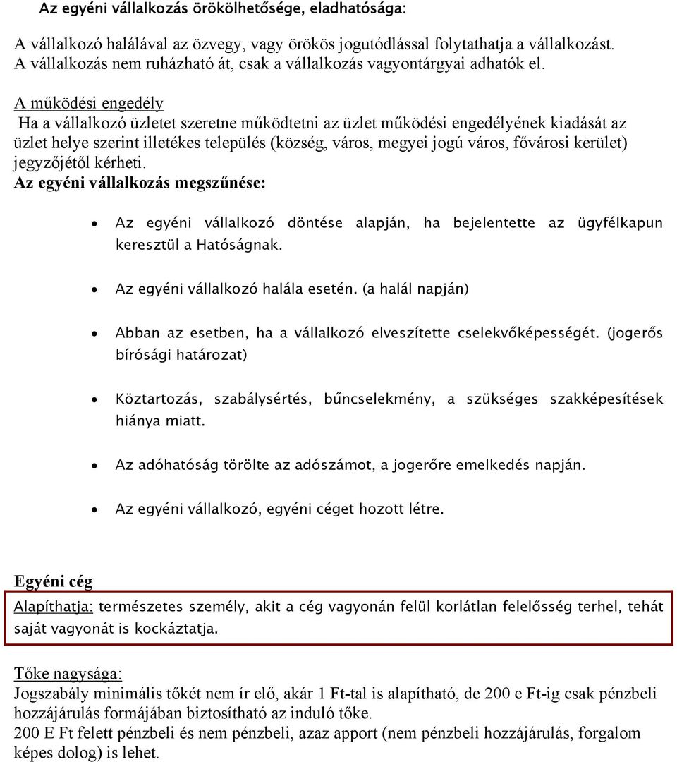 A működési engedély Ha a vállalkozó üzletet szeretne működtetni az üzlet működési engedélyének kiadását az üzlet helye szerint illetékes település (község, város, megyei jogú város, fővárosi kerület)