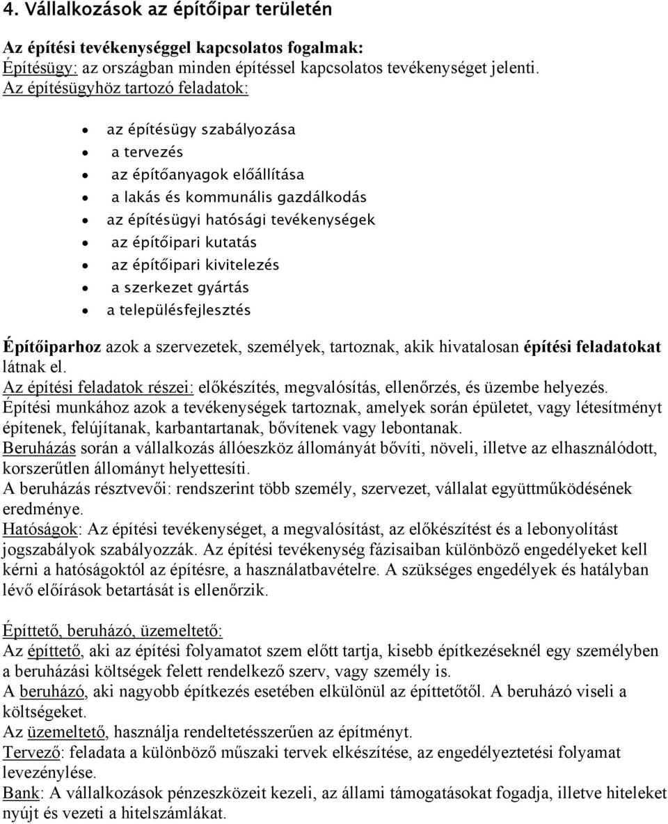 építőipari kivitelezés a szerkezet gyártás a településfejlesztés Építőiparhoz azok a szervezetek, személyek, tartoznak, akik hivatalosan építési feladatokat látnak el.