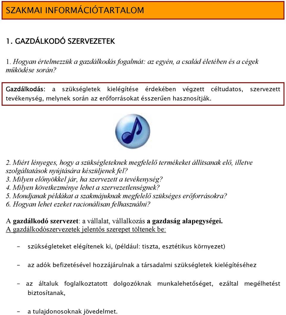 Miért lényeges, hogy a szükségleteknek megfelelő termékeket állítsanak elő, illetve szolgáltatások nyújtására készüljenek fel? 3. Milyen előnyökkel jár, ha szervezett a tevékenység? 4.