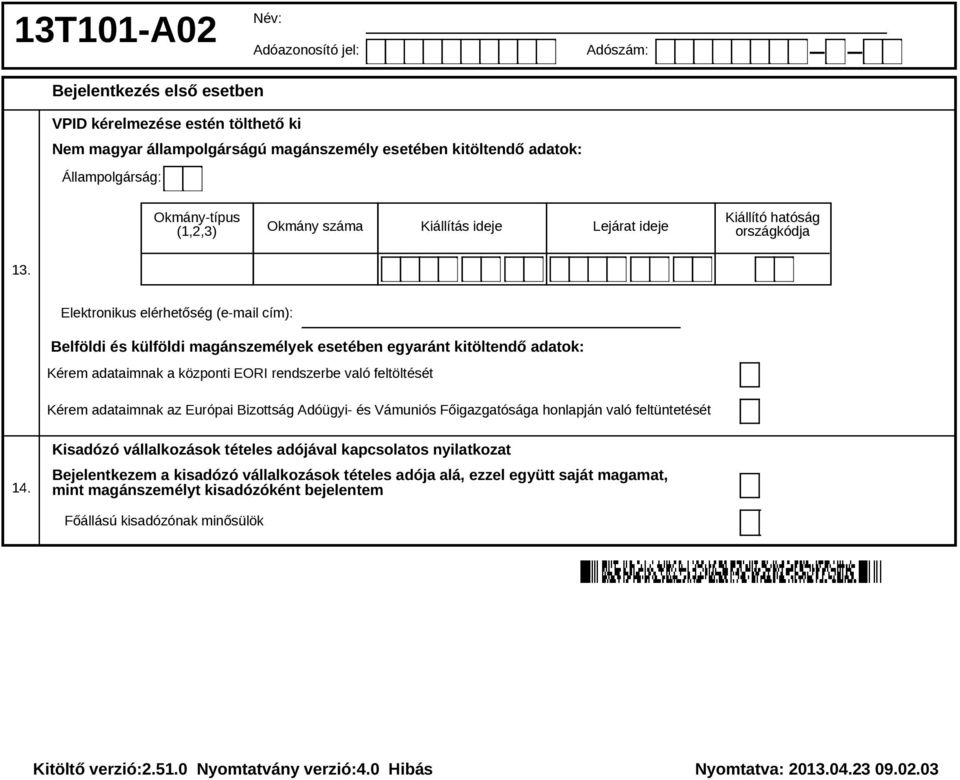 rendszerbe való feltöltését Kérem adataimnak az Európai Bizottság Adóügyi- és Vámuniós Főigazgatósága honlapján való feltüntetését 1 Kisadózó vállalkozások tételes adójával kapcsolatos nyilatkozat