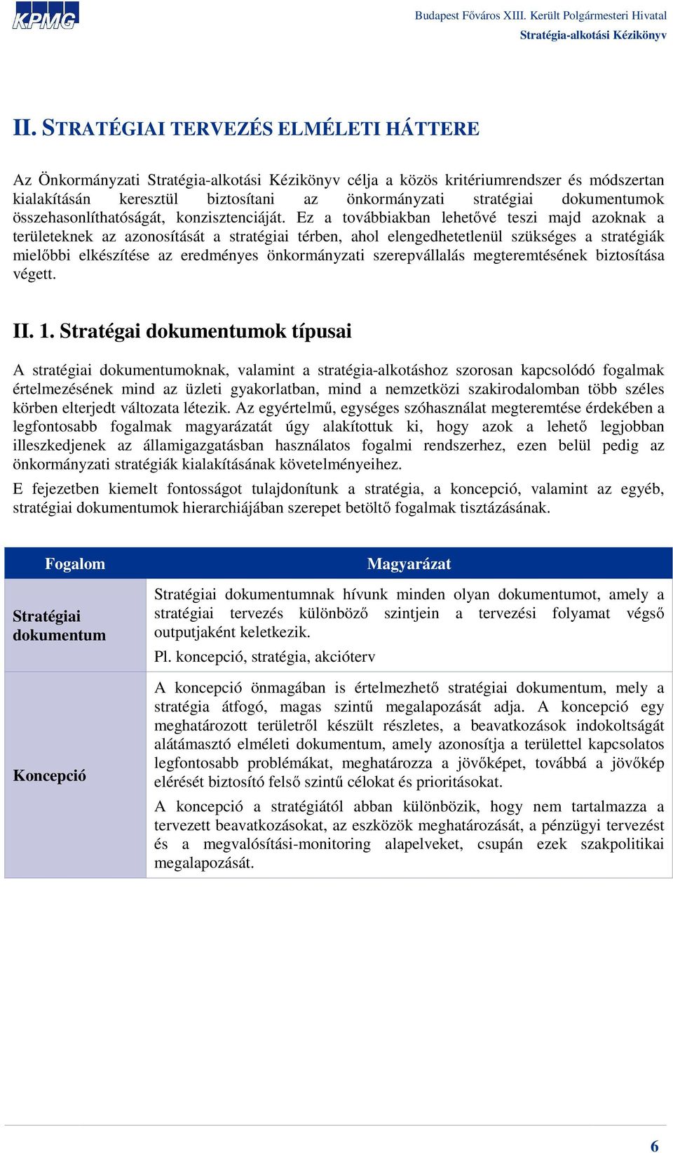 Ez a továbbiakban lehetővé teszi majd azoknak a területeknek az azonosítását a stratégiai térben, ahol elengedhetetlenül szükséges a stratégiák mielőbbi elkészítése az eredményes önkormányzati