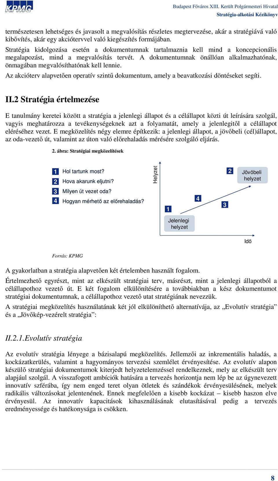 A dokumentumnak önállóan alkalmazhatónak, önmagában megvalósíthatónak kell lennie. Az akcióterv alapvetően operatív szintű dokumentum, amely a beavatkozási döntéseket segíti. II.