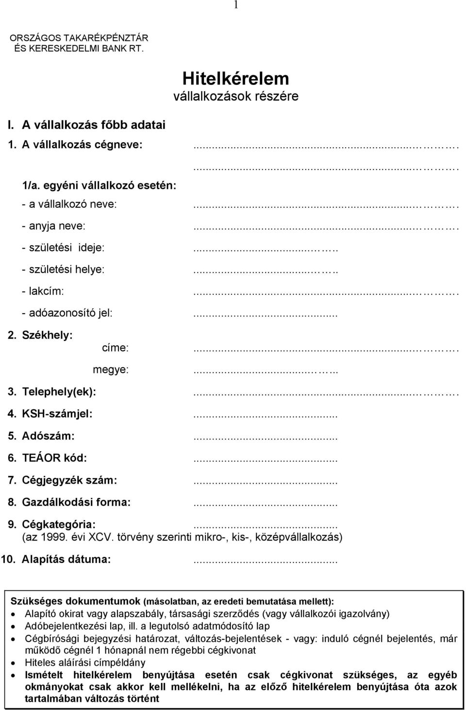 Telephely(ek):.... 4. KSH-számjel:... 5. Adószám:... 6. TEÁOR kód:... 7. Cégjegyzék szám:... 8. Gazdálkodási forma:... 9. Cégkategória:... (az 1999. évi XCV.