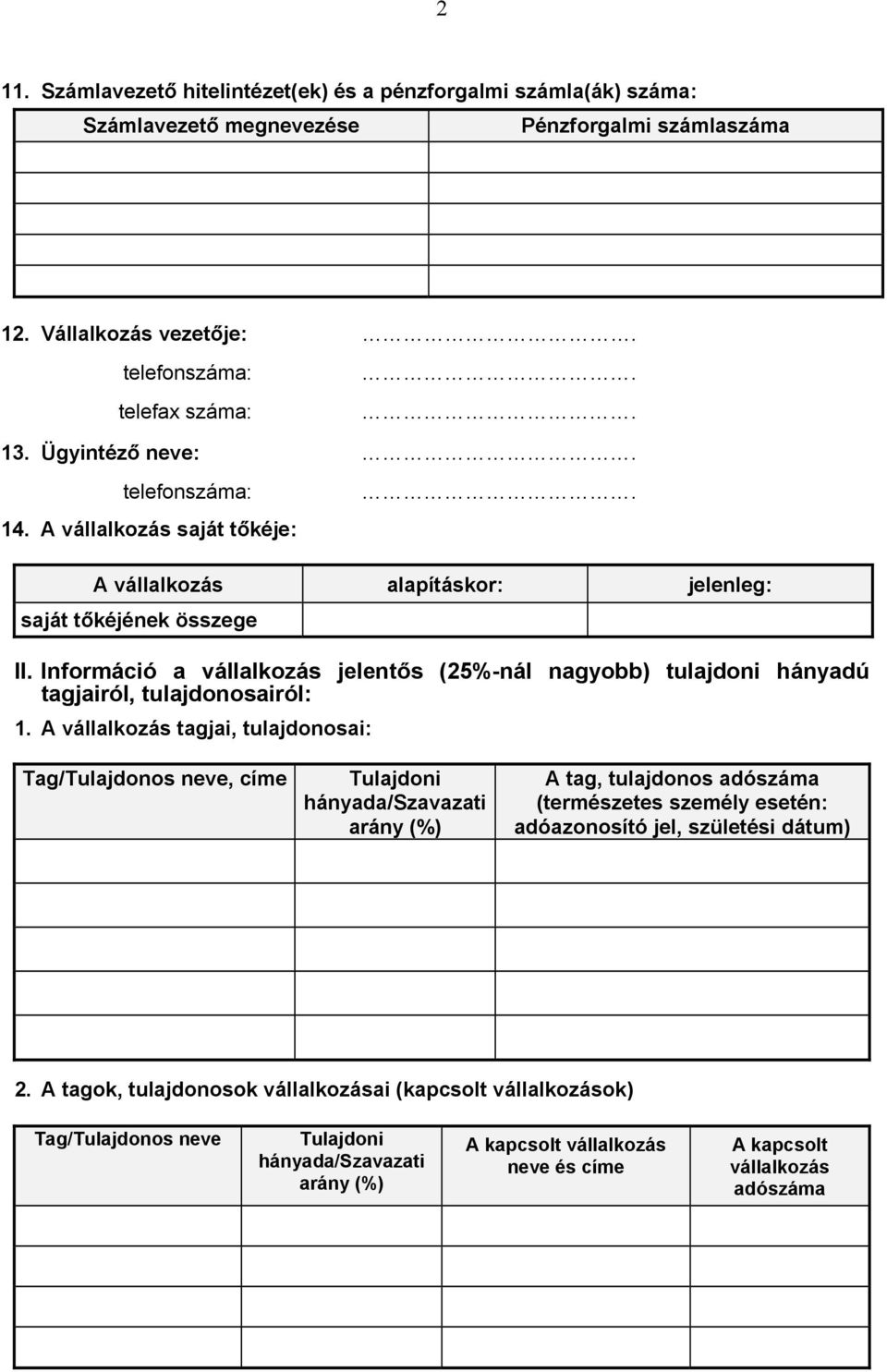 Információ a vállalkozás jelentős (25%-nál nagyobb) tulajdoni hányadú tagjairól, tulajdonosairól: 1.