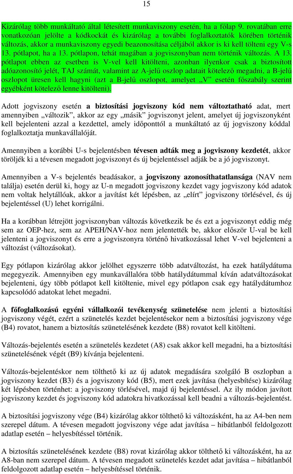 pótlapot, ha a 13. pótlapon, tehát magában a jogviszonyban nem történik változás. A 13.