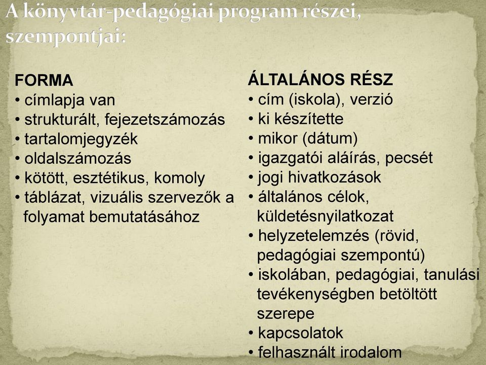 (dátum) igazgatói aláírás, pecsét jogi hivatkozások általános célok, küldetésnyilatkozat helyzetelemzés (rövid,